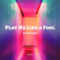 Play Me Like a Fool - Single by Jan Guangco album reviews, ratings, credits
