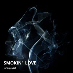Smokin' Love - Single by John Covert album reviews, ratings, credits