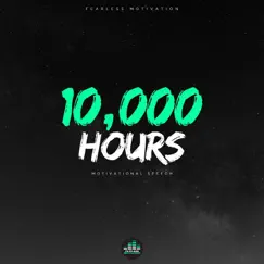 10,000 Hours (Motivational Speech) - Single by Fearless Motivation album reviews, ratings, credits