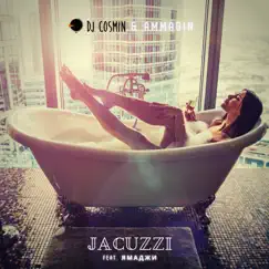 Jacuzzi (feat. Ямаджи) - Single by DJ Cosmin & Ammagin album reviews, ratings, credits