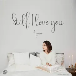 Still I Love You - Single by AYACA album reviews, ratings, credits