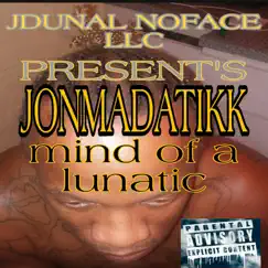 Mind of a Lunatic (feat. Allen, Jonmadatikk, Ant, Shontell & Envy) - Single by JOHNNY MAC DADDY ICE COLD CAPRI Aka JONMADATIKK album reviews, ratings, credits