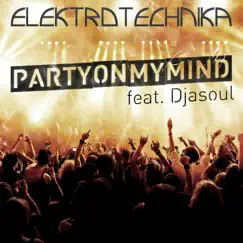 Party On My Mind (feat. Djasoul) - Single by Elektrotechnika album reviews, ratings, credits