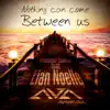 Nothing Can Come Between Us (feat. Elan Noelle) [It's About Trust Mix] - Single album lyrics, reviews, download