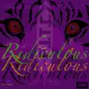 Ridiculous - Single album lyrics, reviews, download