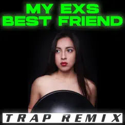 My Ex's Best Friend (Female Dance Remix) Song Lyrics