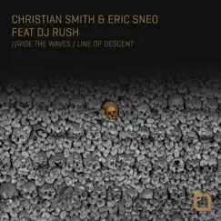 Ride the Waves / Line of Descent (feat. DJ Rush) - Single by Christian Smith & Eric Sneo album reviews, ratings, credits