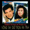 Vòng tay giữ trọn ân tình album lyrics, reviews, download