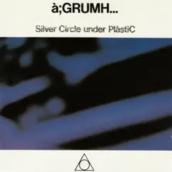 Silver Circle Under PlàstiC by à;GRUMH... album reviews, ratings, credits