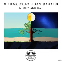 Night and Day - Single by DJ KNK & Juan Martin album reviews, ratings, credits