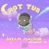 Hot Tub DREAM Machine - Single album lyrics, reviews, download