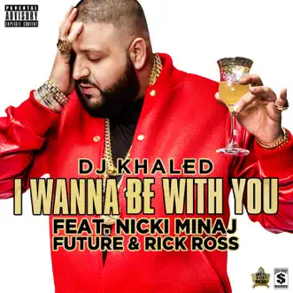 I Wanna Be with You (feat. Nicki Minaj, Future & Rick Ross) - Single by DJ Khaled album download