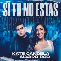 Si Tu No Estas (feat. Alvaro Rod) - Single by Kate Candela album reviews, ratings, credits