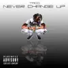 Never Change Up - Single album lyrics, reviews, download