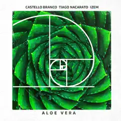 Aloe Vera (feat. Izem) - Single by Castello Branco & Tiago Nacarato album reviews, ratings, credits