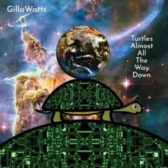 Turtles Almost All the Way Down - Single by GillaWatts album reviews, ratings, credits