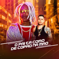 O Pai Ta Como: De Copão na Mão (feat. MC Lan) Song Lyrics