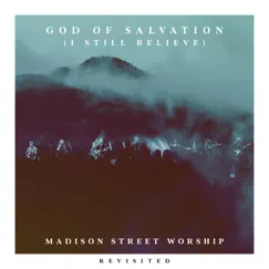 God of Salvation (I Still Believe) [feat. Baily Hager] [Revisited] - Single by Madison Street Worship album reviews, ratings, credits