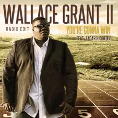 You’re Gonna Win (Radio Edit) [feat. Zacardi Cortez] - Single by Wallace Grant II album reviews, ratings, credits