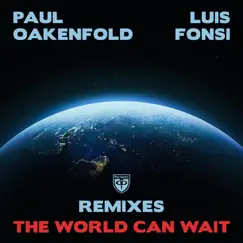 The World Can Wait (Remixes) - EP by Paul Oakenfold & Luis Fonsi album reviews, ratings, credits