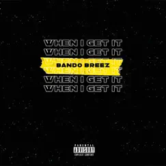 When I Get It - Single by Bando Breez album reviews, ratings, credits