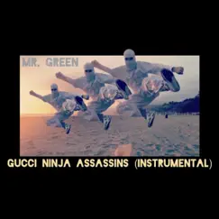 Gucci Ninja Assassins (Instrumental) - Single by Mr. Green album reviews, ratings, credits