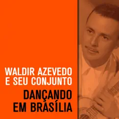 Dançando em Brasília by Waldir Azevedo album reviews, ratings, credits