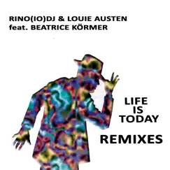 Life Is Today (Remixes) - Single by Rino(IO)DJ & Louie Austen album reviews, ratings, credits