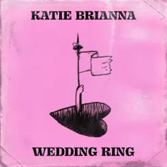 Wedding Ring - Single by Katie Brianna album reviews, ratings, credits