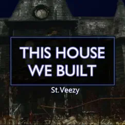 This House We Built - Single by St. Veezy album reviews, ratings, credits