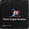 Mama Taught Me Better (feat. MRS) - Single album lyrics, reviews, download