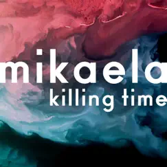 Killing Time - Single by Mikaela album reviews, ratings, credits