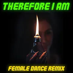 Therefore I Am (Female Dance Remix) Song Lyrics