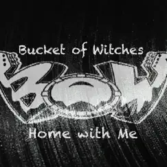 Home with Me - Single by Bucket of Witches album reviews, ratings, credits