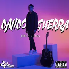 Dando Guerra(El Jc) - Single by Jorge Guerra album reviews, ratings, credits