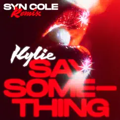 Say Something (Syn Cole Remix) - Single by Kylie Minogue album reviews, ratings, credits