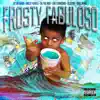 Frosty Fabuloso Cypher (feat. AC Delgado, UA the Duo, Skilly Waves, Lou Charismo, Illusive208 & Mak Avina) - Single album lyrics, reviews, download