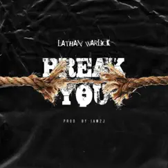 Break You - Single by Lathan Warlick album reviews, ratings, credits