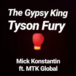 The Gypsy King Tyson Fury (feat. MTK Global) - Single by Mick Konstantin album reviews, ratings, credits