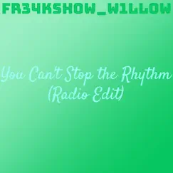 You Can't Stop the Rhythm (Radio Edit) [Radio Edit] - Single by Fr34ksh0w_w1ll0w album reviews, ratings, credits