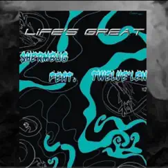 Life's Great (feat. TWELVE'LEN) - Single by $hermBug album reviews, ratings, credits