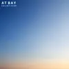 At Bay - Single album lyrics, reviews, download