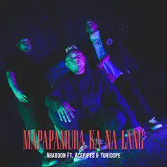 Mapapamura Ka Na Lang (feat. Acepipes & Yuri Dope) [Ft. Acepipes & Yuridope] Song Lyrics