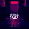It's Gotta Be Grace - Single album lyrics, reviews, download