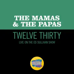 Twelve Thirty (Live On The Ed Sullivan Show, June 22, 1968) - Single by The Mamas & The Papas album reviews, ratings, credits