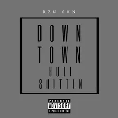 Downtown Bullshittin - Single by RZN SVN album reviews, ratings, credits