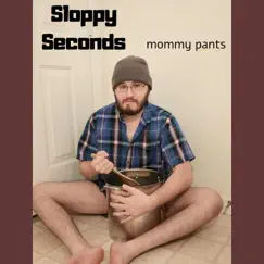 Sloppy Seconds - Single by Mommy Pants album reviews, ratings, credits
