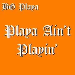 Playa Ain't Playin' - Single by BG Playa album reviews, ratings, credits