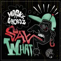 Say What? (feat. Chordz) - Single by Maskk album reviews, ratings, credits