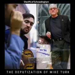 The Deputization of Mike Turk (feat. Mike Turk) - Single by Sheriffs of Schroedingham album reviews, ratings, credits